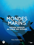 Mondes marins : voyage insolite au coeur des océans[...]